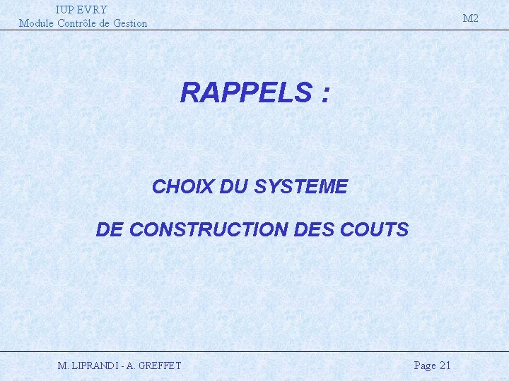 IUP EVRY Module Contrôle de Gestion M 2 RAPPELS : CHOIX DU SYSTEME DE