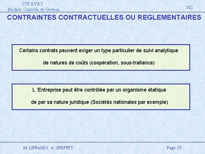 IUP EVRY Module Contrôle de Gestion M 2 CONTRAINTES CONTRACTUELLES OU REGLEMENTAIRES Certains contrats