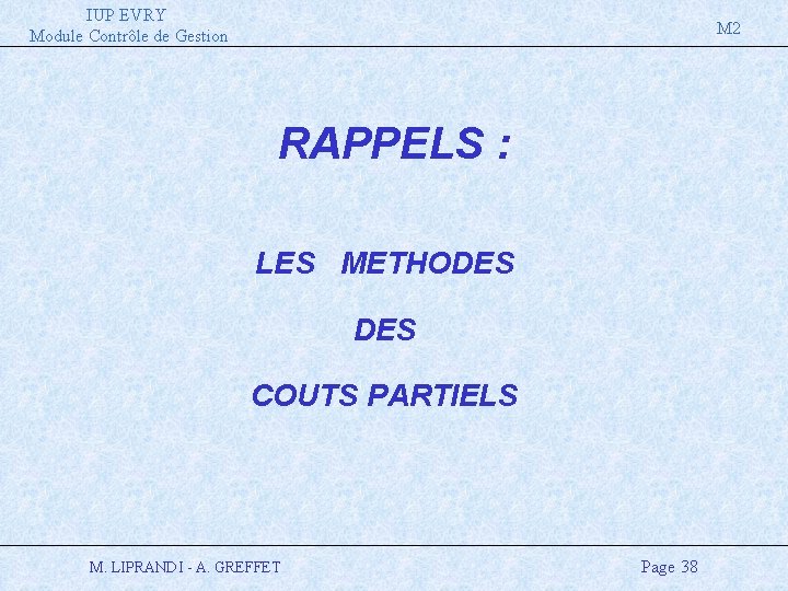 IUP EVRY Module Contrôle de Gestion M 2 RAPPELS : LES METHODES COUTS PARTIELS
