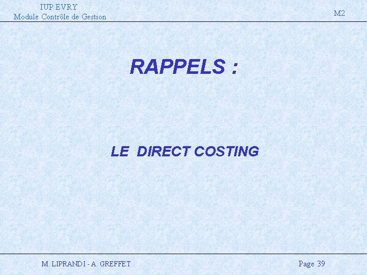 IUP EVRY Module Contrôle de Gestion M 2 RAPPELS : LE DIRECT COSTING M.
