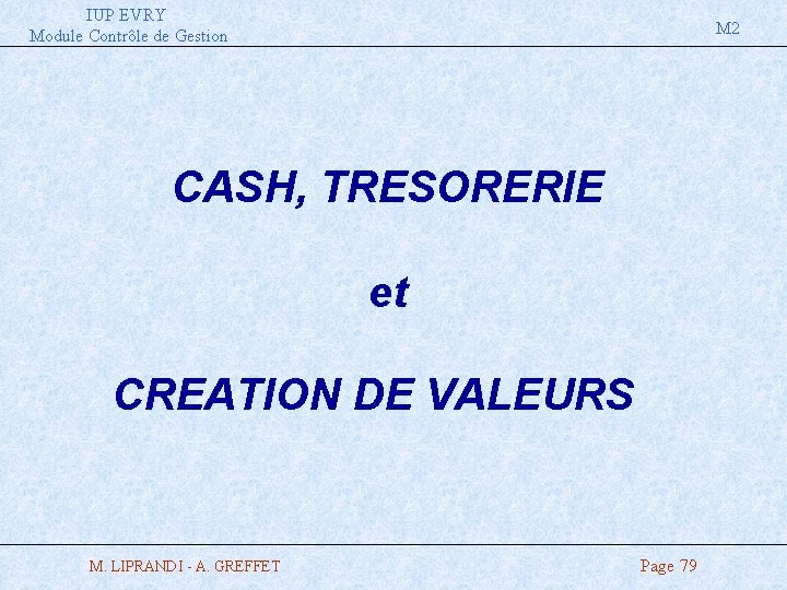 IUP EVRY Module Contrôle de Gestion M 2 CASH, TRESORERIE et CREATION DE VALEURS