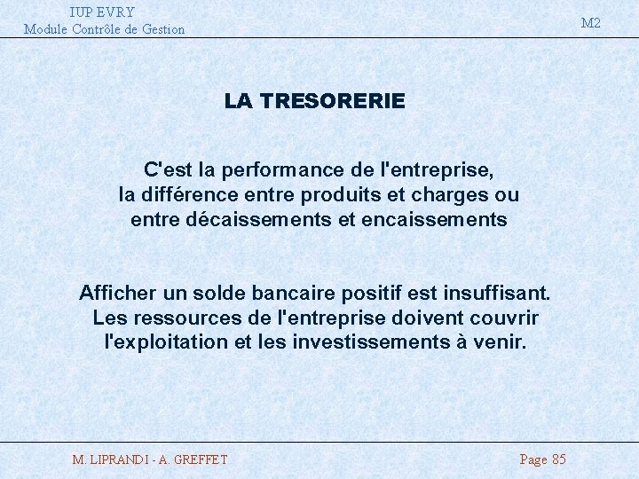IUP EVRY Module Contrôle de Gestion M 2 LA TRESORERIE C'est la performance de