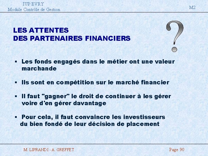 IUP EVRY Module Contrôle de Gestion M 2 LES ATTENTES DES PARTENAIRES FINANCIERS §