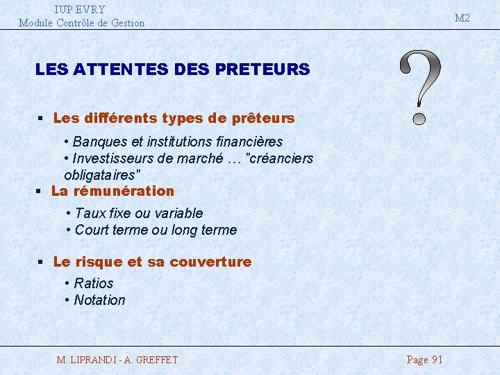 IUP EVRY Module Contrôle de Gestion M 2 LES ATTENTES DES PRETEURS § Les