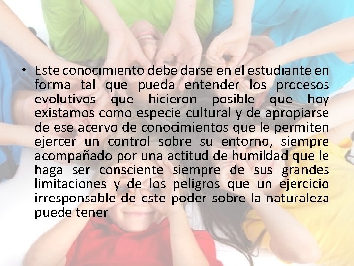  • Este conocimiento debe darse en el estudiante en forma tal que pueda