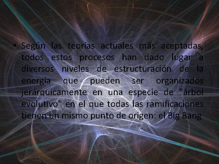  • Según las teorías actuales más aceptadas, todos estos procesos han dado lugar