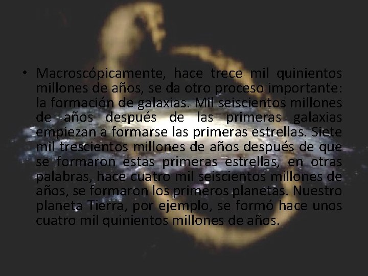  • Macroscópicamente, hace trece mil quinientos millones de años, se da otro proceso