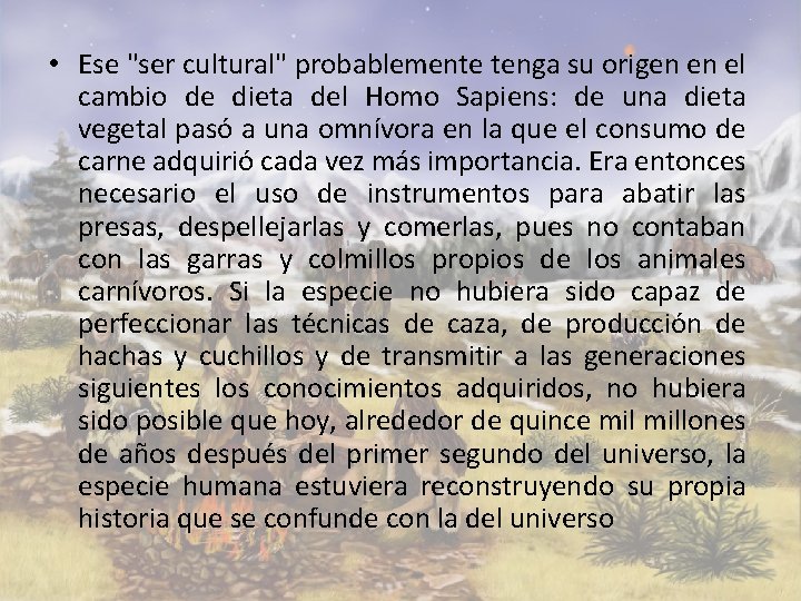  • Ese "ser cultural" probablemente tenga su origen en el cambio de dieta