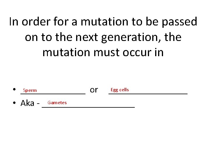 In order for a mutation to be passed on to the next generation, the