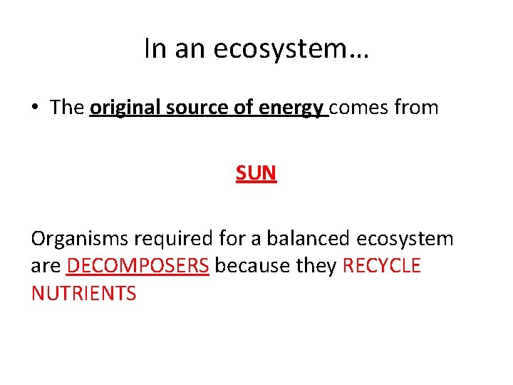 In an ecosystem… • The original source of energy comes from SUN Organisms required