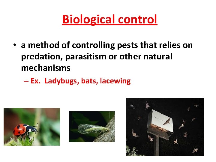 Biological control • a method of controlling pests that relies on predation, parasitism or