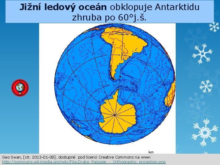 Jižní ledový oceán obklopuje Antarktidu zhruba po 60°j. š. Geo Swan, [cit. 2013 -01