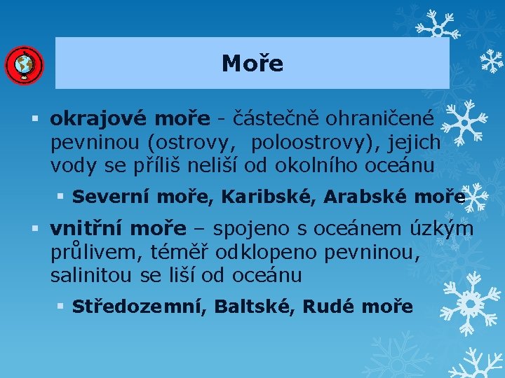 Moře § okrajové moře - částečně ohraničené pevninou (ostrovy, poloostrovy), jejich vody se příliš