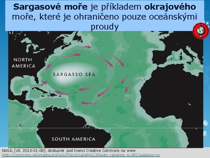 Sargasové moře je příkladem okrajového moře, které je ohraničeno pouze oceánskými proudy NASA, [cit.