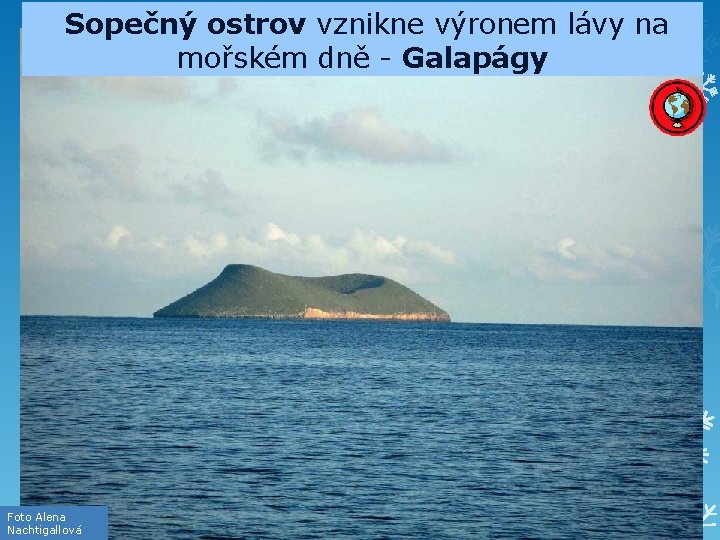  Sopečný ostrov vznikne výronem lávy na mořském dně - Galapágy Foto Alena Nachtigallová