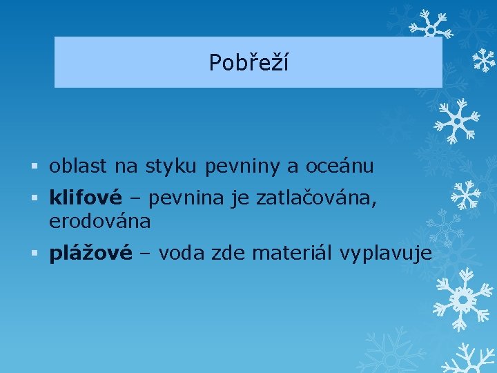 Pobřeží § oblast na styku pevniny a oceánu § klifové – pevnina je zatlačována,