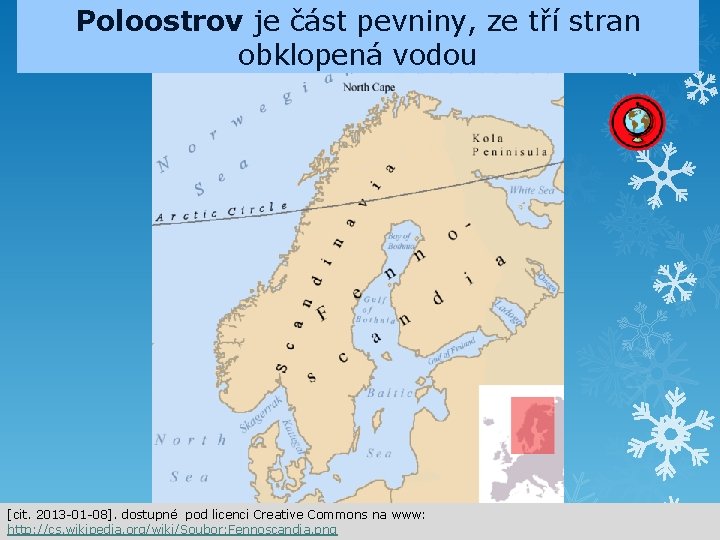 Poloostrov je část pevniny, ze tří stran obklopená vodou [cit. 2013 -01 -08]. dostupné