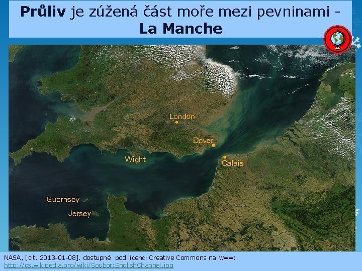 Průliv je zúžená část moře mezi pevninami - La Manche NASA, [cit. 2013 -01