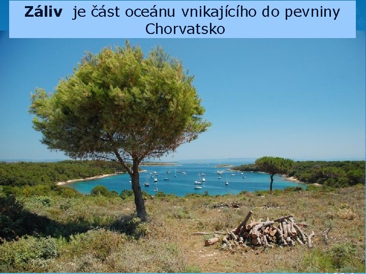 Záliv je část oceánu vnikajícího do pevniny Chorvatsko 