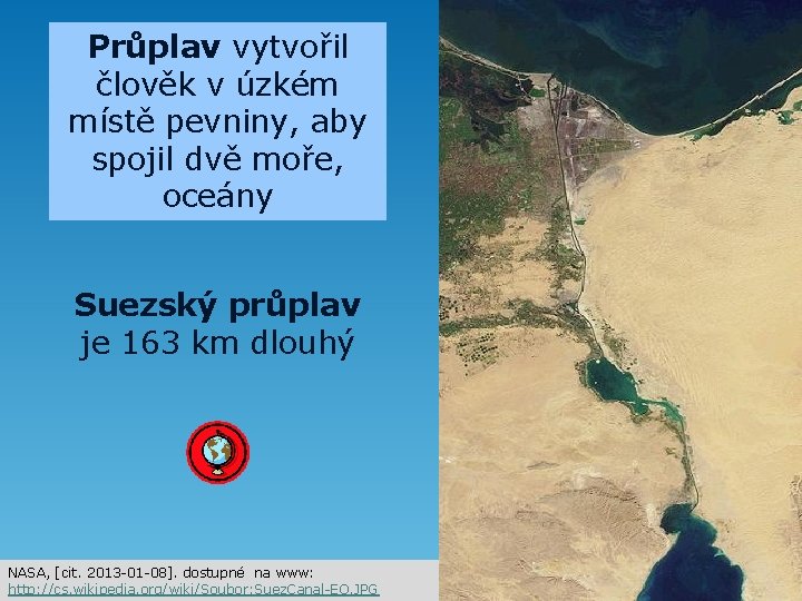 Průplav vytvořil člověk v úzkém místě pevniny, aby spojil dvě moře, oceány Suezský průplav