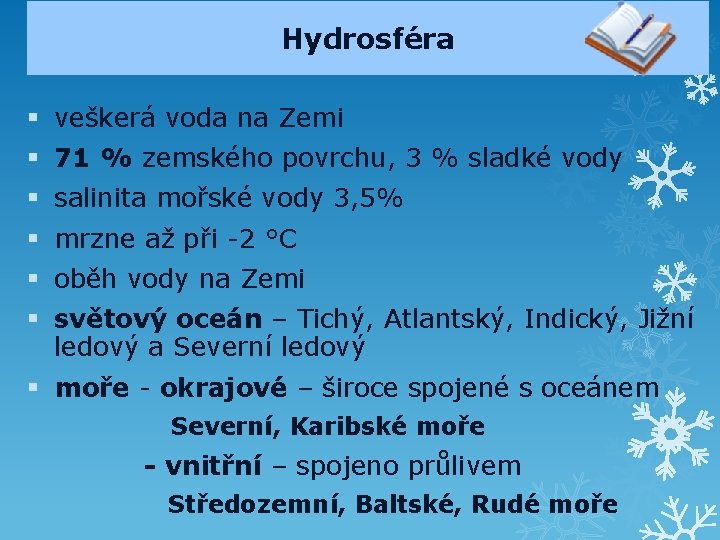 Hydrosféra § veškerá voda na Zemi § 71 % zemského povrchu, 3 % sladké