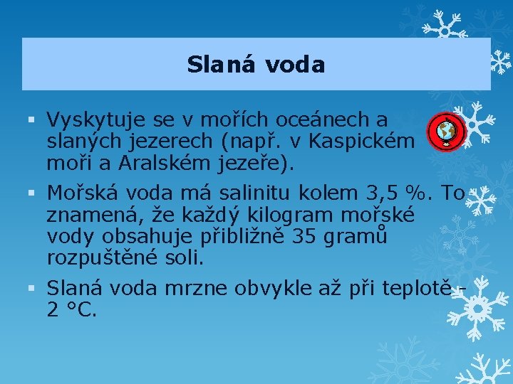 Slaná voda § Vyskytuje se v mořích oceánech a slaných jezerech (např. v Kaspickém