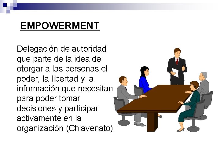 EMPOWERMENT Delegación de autoridad que parte de la idea de otorgar a las personas
