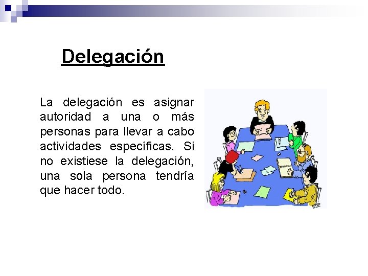 Delegación La delegación es asignar autoridad a una o más personas para llevar a