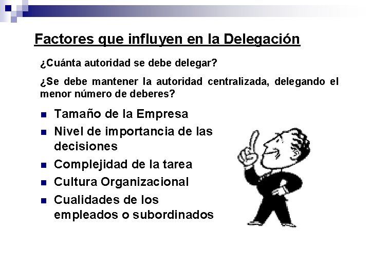 Factores que influyen en la Delegación ¿Cuánta autoridad se debe delegar? ¿Se debe mantener