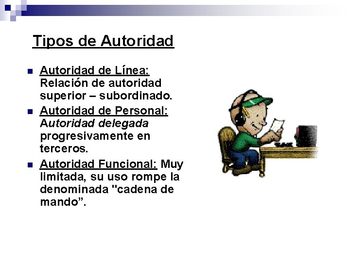 Tipos de Autoridad n n n Autoridad de Línea: Relación de autoridad superior –