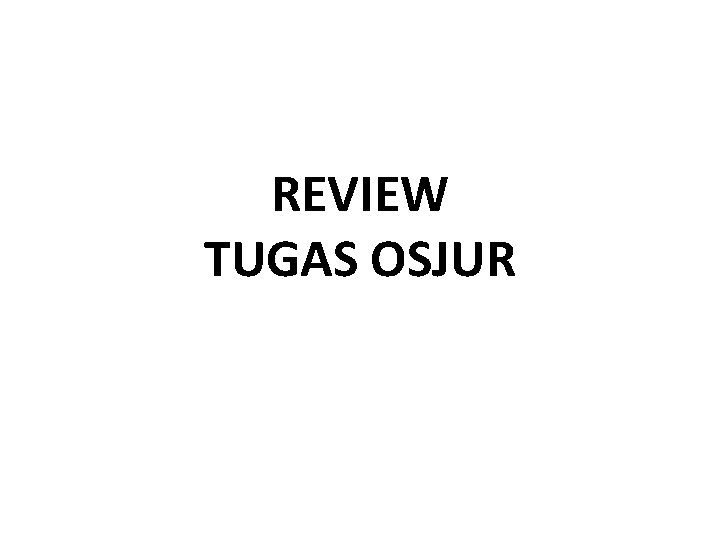 REVIEW TUGAS OSJUR 