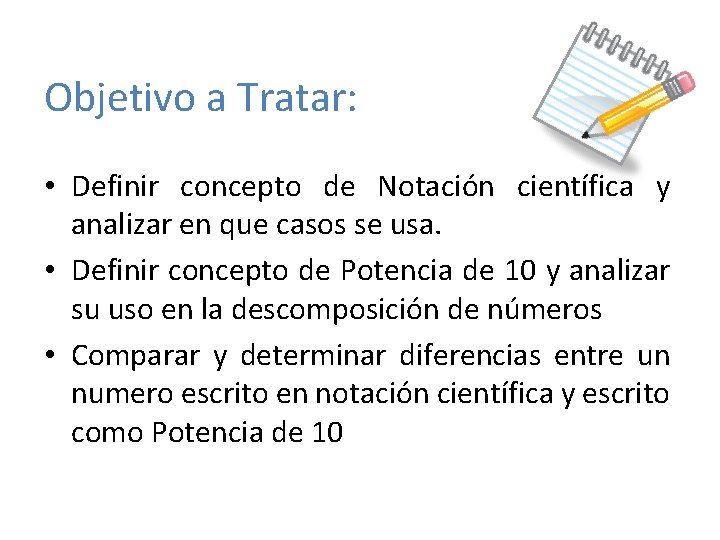 Objetivo a Tratar: • Definir concepto de Notación científica y analizar en que casos