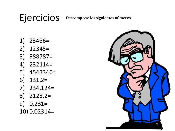 Ejercicios 1) 23456= 2) 12345= 3) 988787= 4) 232114= 5) 4543346= 6) 131, 2=