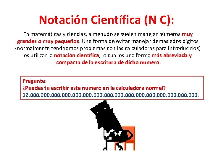 Notación Científica (N C): En matemáticas y ciencias, a menudo se suelen manejar números