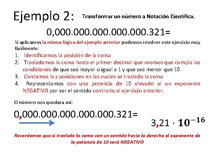 Ejemplo 2: Transformar un número a Notación Científica. 0, 000. 321= Si aplicamos la