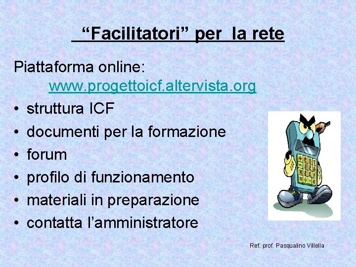 “Facilitatori” per la rete Piattaforma online: www. progettoicf. altervista. org • struttura ICF •