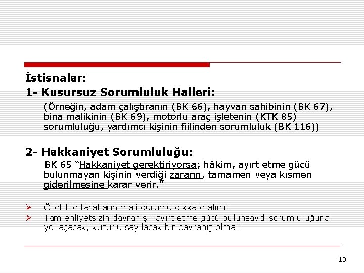 İstisnalar: 1 - Kusursuz Sorumluluk Halleri: (Örneğin, adam çalıştıranın (BK 66), hayvan sahibinin (BK