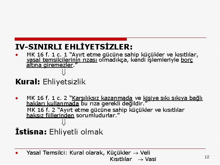 IV-SINIRLI EHLİYETSİZLER: • MK 16 f. 1 c. 1 “Ayırt etme gücüne sahip küçükler