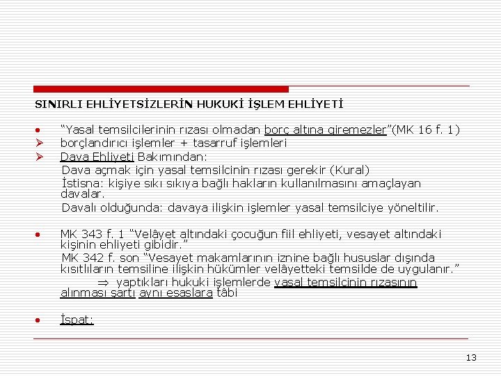 SINIRLI EHLİYETSİZLERİN HUKUKİ İŞLEM EHLİYETİ • Ø Ø “Yasal temsilcilerinin rızası olmadan borç altına
