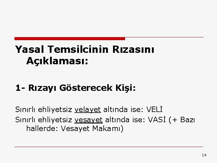 Yasal Temsilcinin Rızasını Açıklaması: 1 - Rızayı Gösterecek Kişi: Sınırlı ehliyetsiz velayet altında ise: