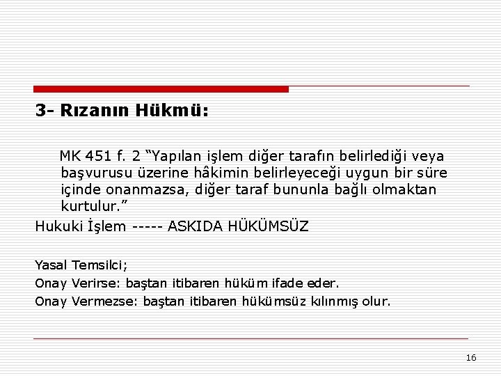 3 - Rızanın Hükmü: MK 451 f. 2 “Yapılan işlem diğer tarafın belirlediği veya