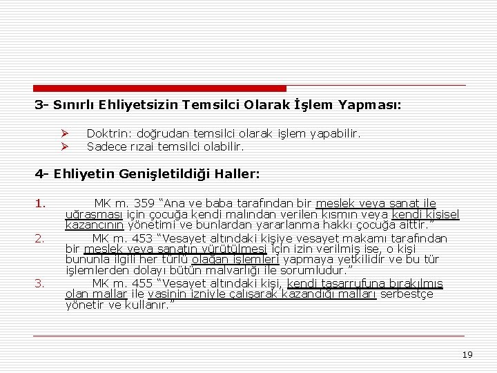 3 - Sınırlı Ehliyetsizin Temsilci Olarak İşlem Yapması: Ø Ø Doktrin: doğrudan temsilci olarak