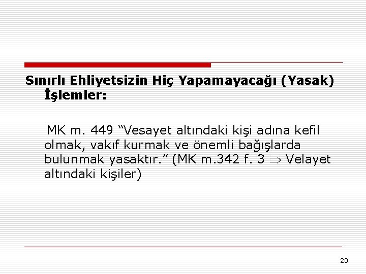 Sınırlı Ehliyetsizin Hiç Yapamayacağı (Yasak) İşlemler: MK m. 449 “Vesayet altındaki kişi adına kefil