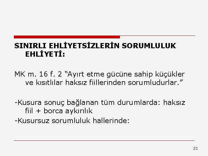 SINIRLI EHLİYETSİZLERİN SORUMLULUK EHLİYETİ: MK m. 16 f. 2 “Ayırt etme gücüne sahip küçükler