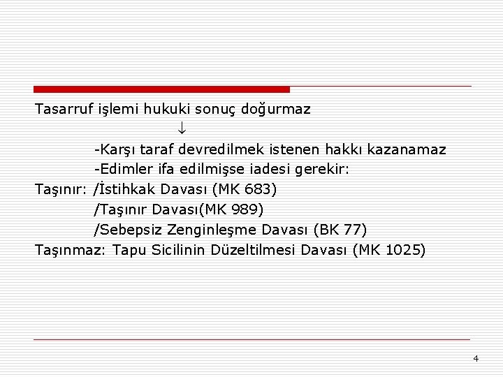 Tasarruf işlemi hukuki sonuç doğurmaz -Karşı taraf devredilmek istenen hakkı kazanamaz -Edimler ifa edilmişse