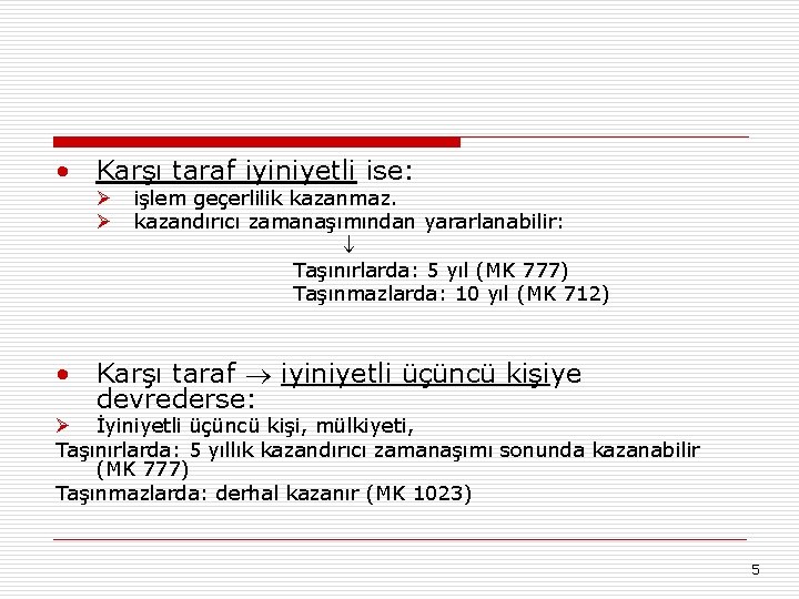 • Karşı taraf iyiniyetli ise: Ø Ø işlem geçerlilik kazanmaz. kazandırıcı zamanaşımından yararlanabilir: