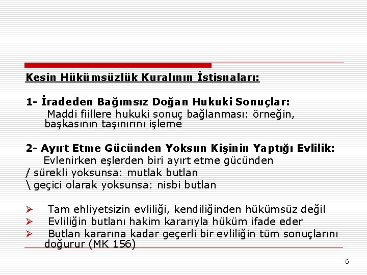 Kesin Hükümsüzlük Kuralının İstisnaları: 1 - İradeden Bağımsız Doğan Hukuki Sonuçlar: Maddi fiillere hukuki
