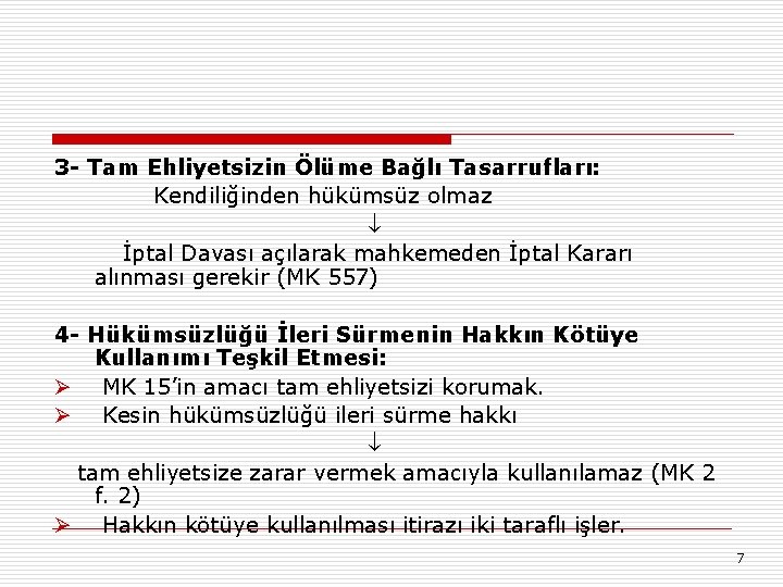 3 - Tam Ehliyetsizin Ölüme Bağlı Tasarrufları: Kendiliğinden hükümsüz olmaz İptal Davası açılarak mahkemeden