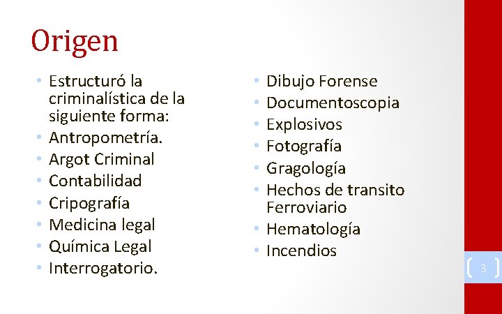 Origen • Estructuró la criminalística de la siguiente forma: • Antropometría. • Argot Criminal