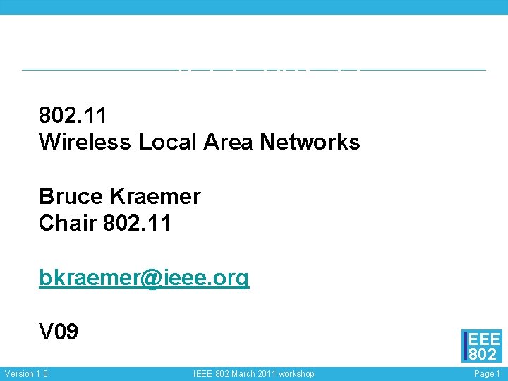 IEEE 802. 11 Wireless Local Area Networks Bruce Kraemer Chair 802. 11 bkraemer@ieee. org